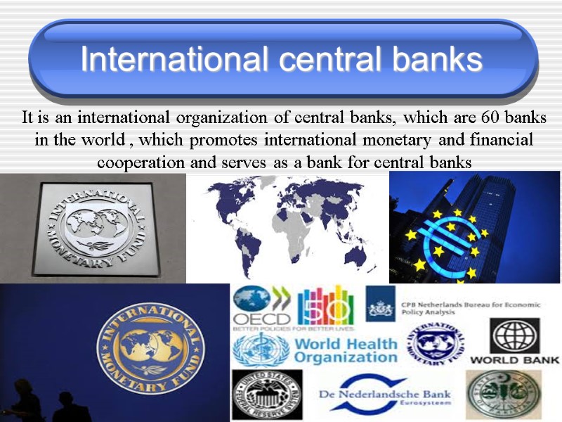 International central banks It is an international organization of central banks, which are 60